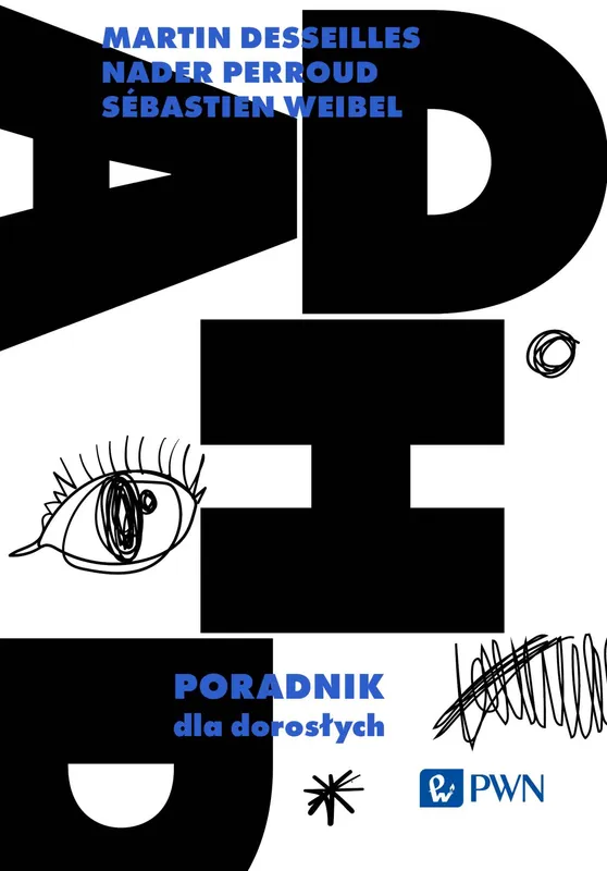 ADHD. Poradnik dla dorosłych, Martin Desseilles, PWN