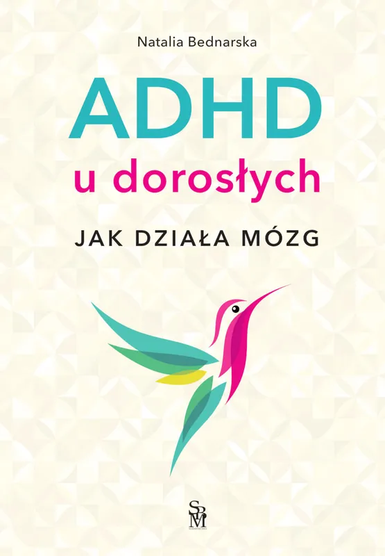 ADHD u dorosłych. Jak działa mózg, Natalia Bednarska, poradnik SBM