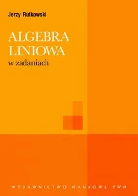 Algebra liniowa w zadaniach, zbiór zadań akademicki, PWN