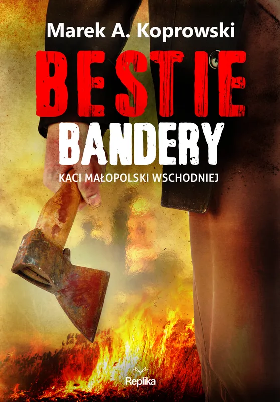 Bestie Bandery. Kaci Małopolski Wschodniej wyd. 2, Marek Koprowski