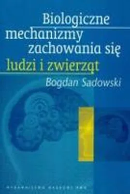 Biologiczne mechanizmy zachowania się ludzi i zwierząt, Sadowski, PWN