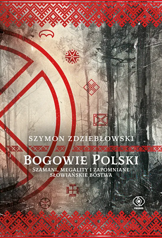 Bogowie Polski. Szamani, megality i słowiańskie bóstwa