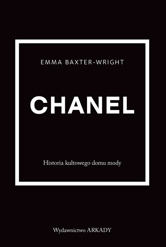 Chanel, Historia kultowego domu mody, Emma Baxter-Wright, Arkady