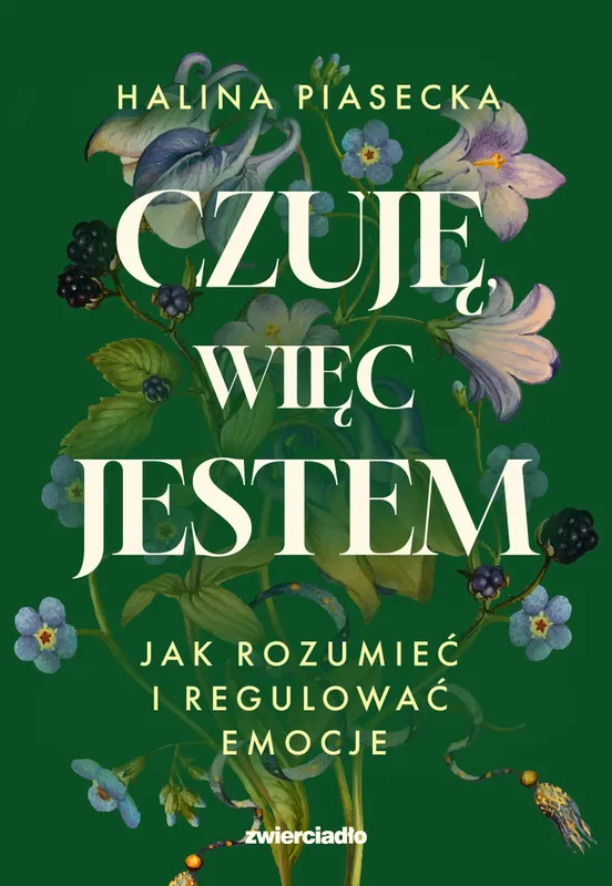 Czuję, więc jestem. Jak regulować emocje, Halina Piasecka