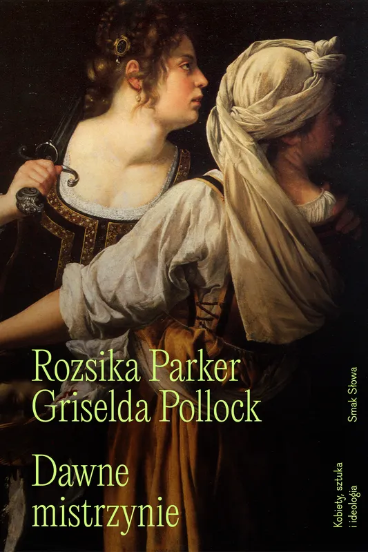 Dawne mistrzynie. Kobiety, sztuka i ideologia, Rozsika Parker