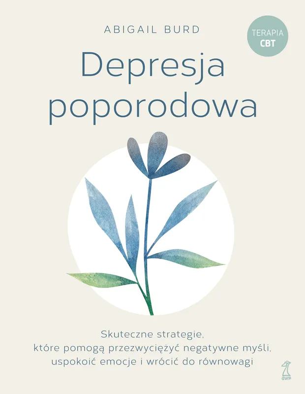 Depresja poporodowa. Skuteczne strategie na trudne emocje, Abigail Burd