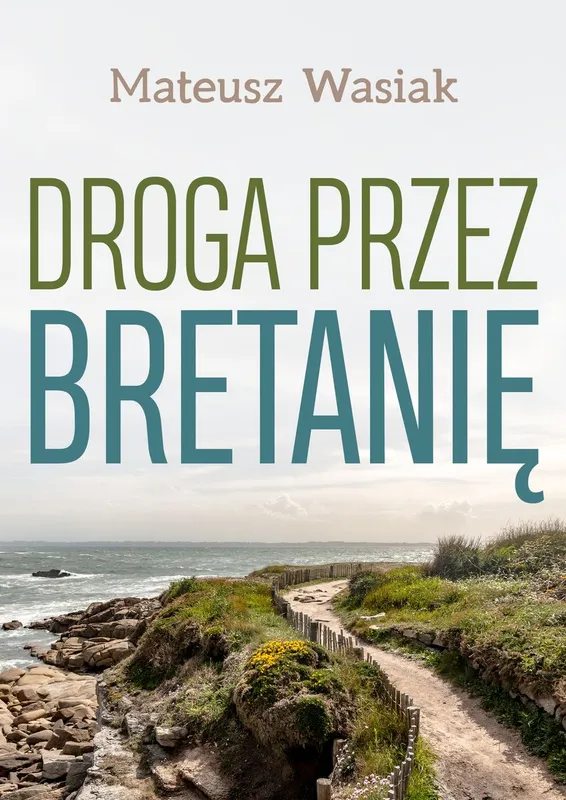 Droga przez Bretanię, reportaż podróżniczy Mateusza Wasiaka