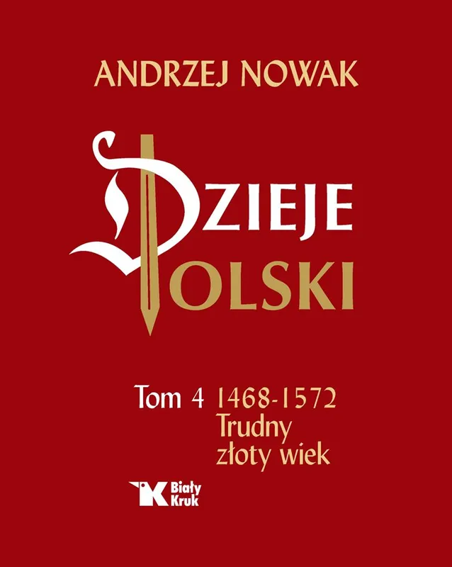 Dzieje Polski Tom 4, 1468 do 1572, Andrzej Nowak, Biały Kruk
