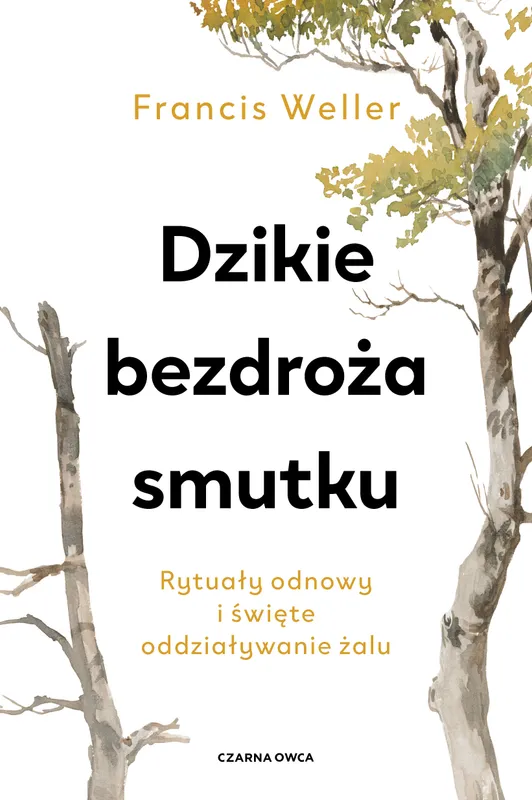 Dzikie bezdroża smutku. Rytuały odnowy i żalu