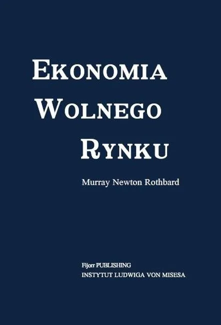 Ekonomia wolnego rynku, traktat Murraya Rothbarda, wyd. 2