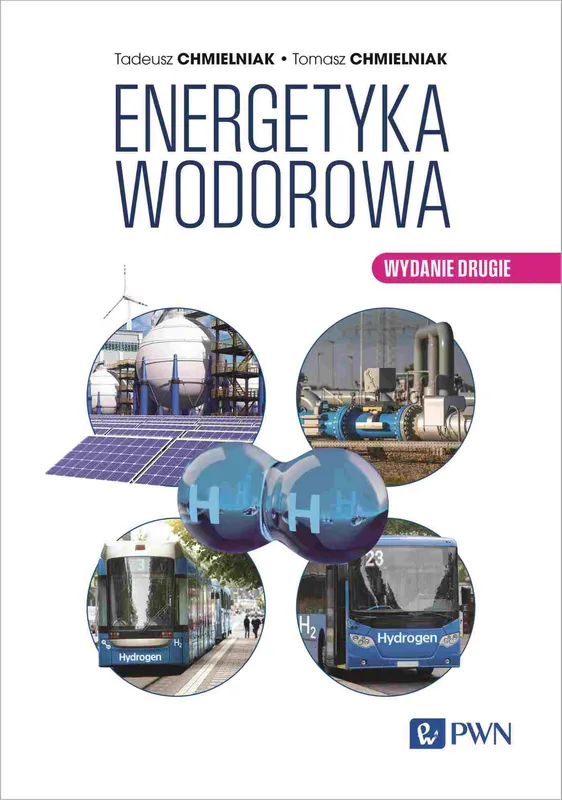 Energetyka Wodorowa, wyd. II, Tadeusz Chmielniak, PWN