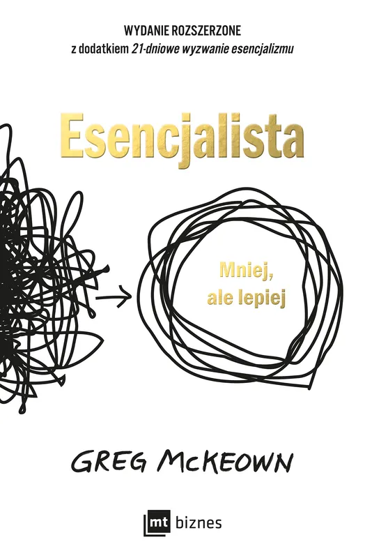 Esencjalista. Mniej, ale lepiej, Greg McKeown, MT Biznes