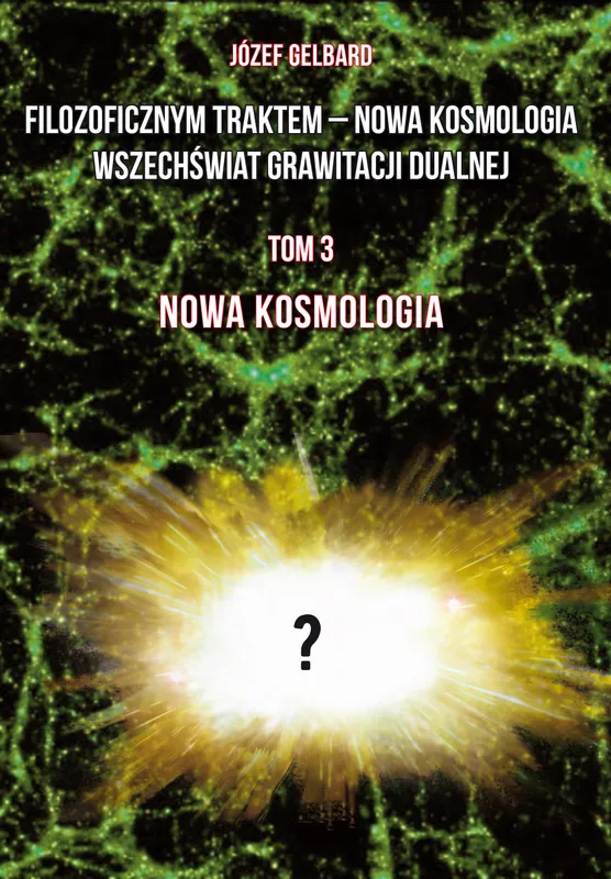 Filozoficznym traktem, Nowa Kosmologia, grawitacja dualna, Tom 3
