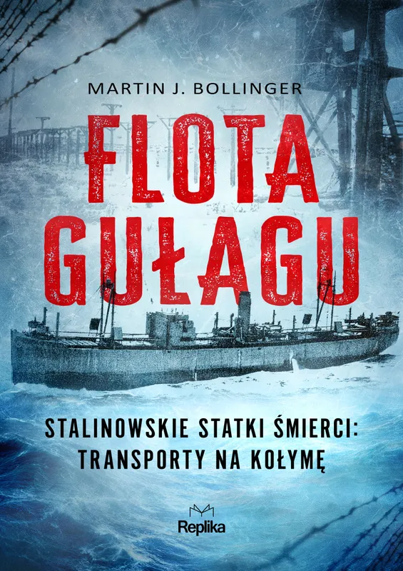 Flota Gułagu. Stalinowskie statki śmierci, Martin J. Bollinger