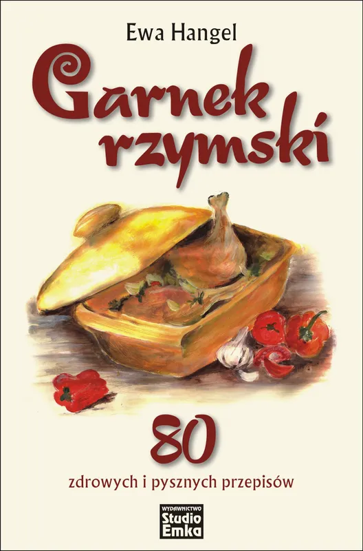 Garnek rzymski. 80 przepisów Ewa Hangel, Studio Emka