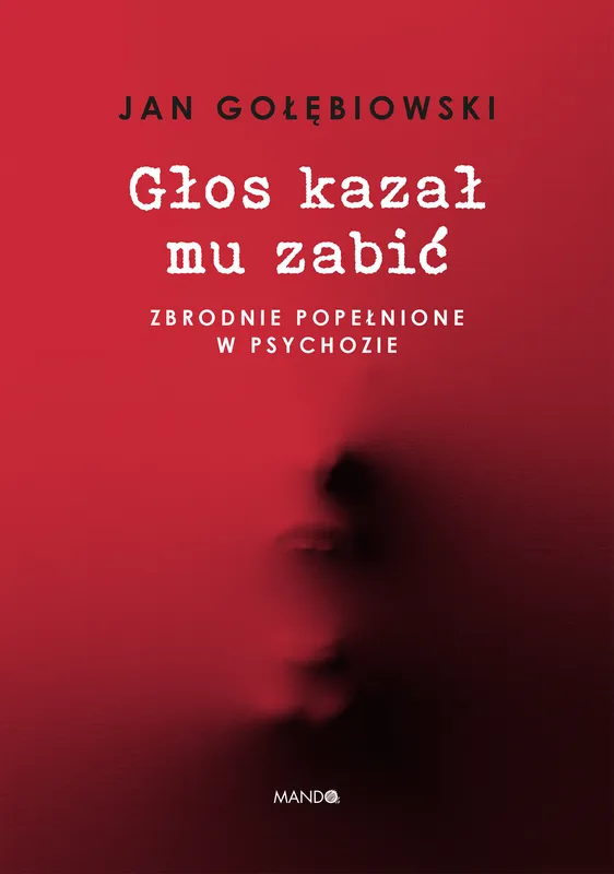Głos kazał mu zabić, Jan Gołębiowski, zbrodnie w psychozie