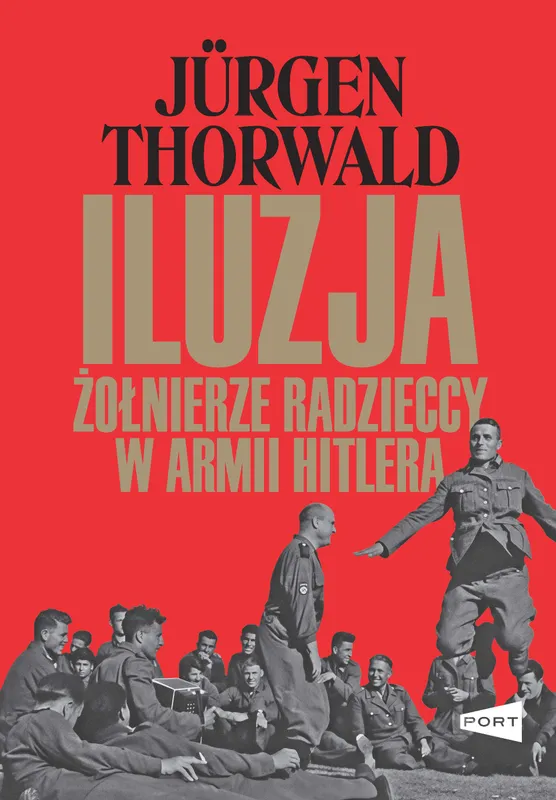 Iluzja, Żołnierze radzieccy w armii Hitlera, Jürgen Thorwald