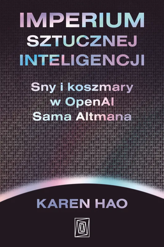 Imperium sztucznej inteligencji, reportaż Karen Hao o OpenAI