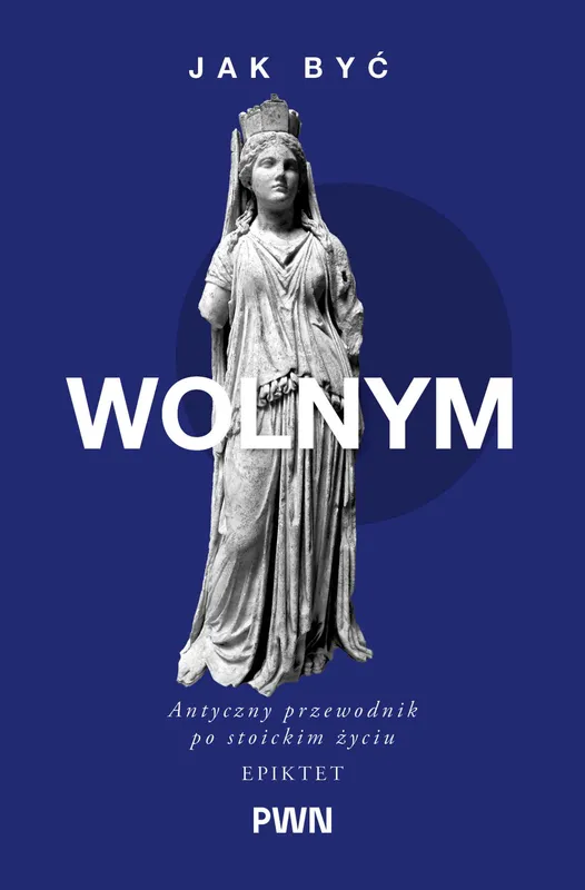 Jak być wolnym. Antyczny przewodnik po stoickim życiu. Mądrość