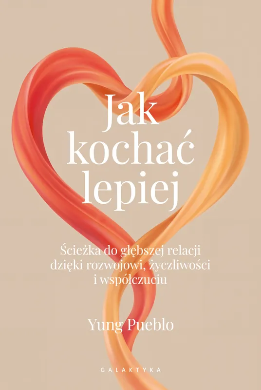 Jak kochać lepiej, Yung Pueblo, poradnik o relacjach, Galaktyka