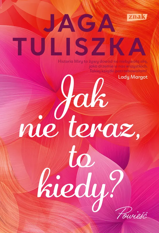 Jak nie teraz, to kiedy? Powieść obyczajowa Jagi Tuliszki