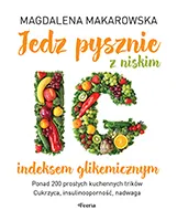 Jedz pysznie z niskim indeksem glikemicznym wyd. 3, M. Makarowska