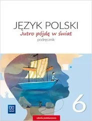 Język polski Jutro pójdę w świat, podręcznik dla klasy 6 WSIP