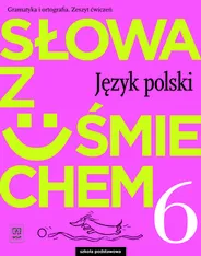 Język polski słowa z uśmiechem zeszyt ćwiczeń dla klasy 6 szkoły podstawowej
