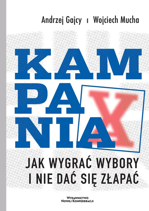 Kampania. Jak wygrać wybory i nie dać się złapać, A. Gajcy