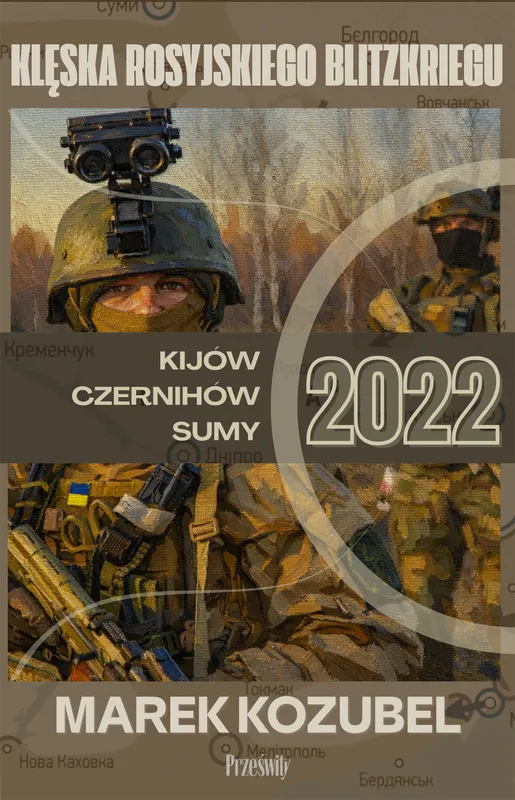 Kijów, Czernihów, Sumy 2022, klęska rosyjskiego Blitzkriegu, Marek Kozubel