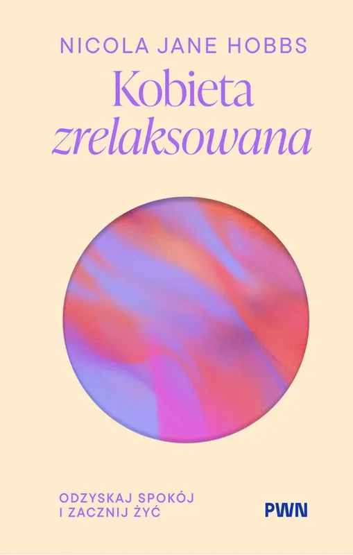 Kobieta zrelaksowana. Odzyskaj spokój i zacznij żyć, Nicola Jane Hobbs
