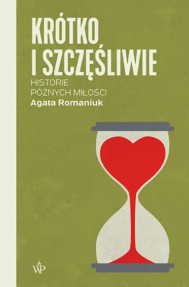 Krótko i szczęśliwie. Historie późnych miłości, Agata Romaniuk
