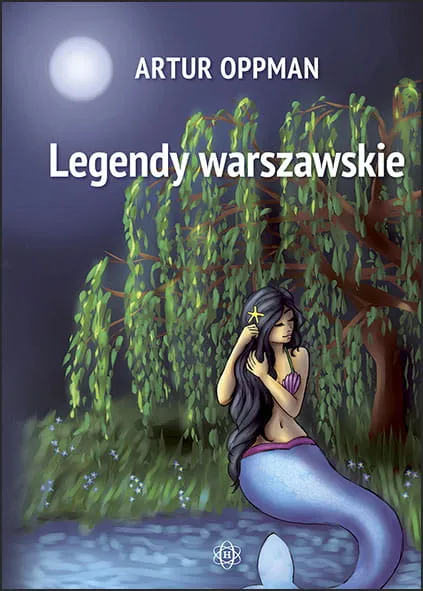 Legendy warszawskie, baśnie dla dzieci, Artur Oppman