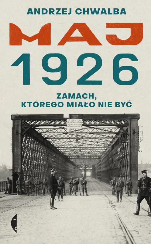 Maj 1926. Zamach, którego miało nie być, Andrzej Chwalba