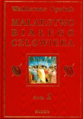 Malarstwo białego człowieka Tom 1, Waldemar Łysiak
