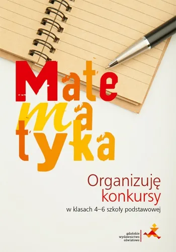 Matematyka, organizuję konkursy w klasach 4-6, materiały pomocnicze GWO