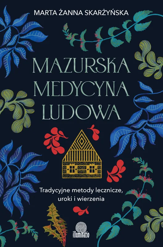 Mazurska medycyna ludowa. Tradycyjne metody lecznicze