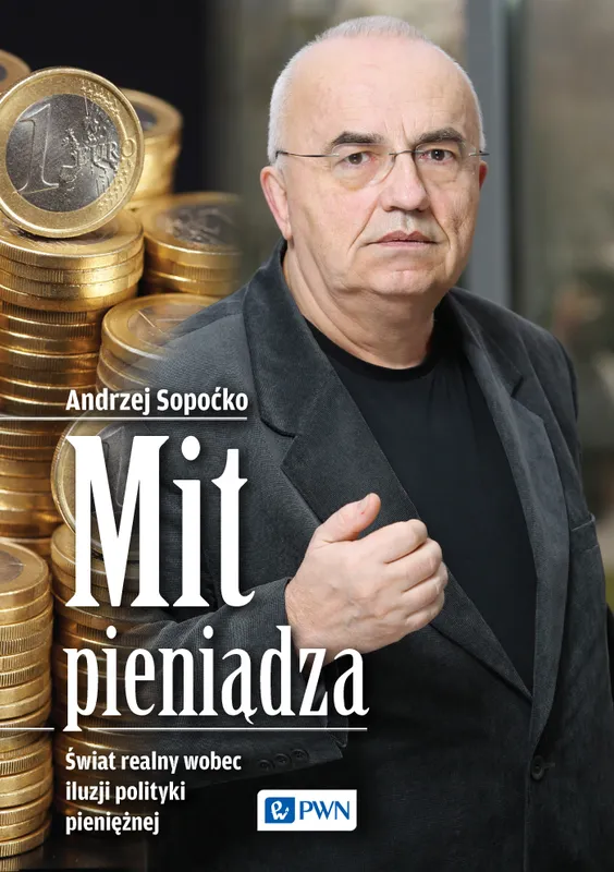 Mit pieniądza. Świat realny wobec iluzji polityki pieniężnej