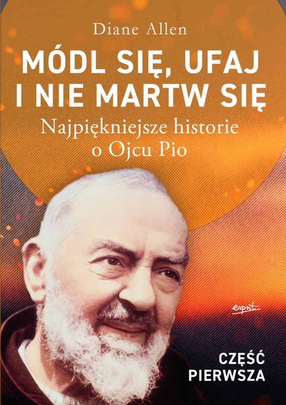 Módl się, ufaj i nie martw się, historie o Ojcu Pio, Diane Allen, wyd. 2025