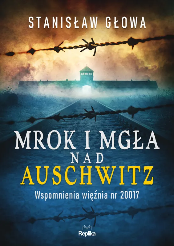 Mrok i mgla nad Auschwitz. Wspomnienia wieznia nr 20017