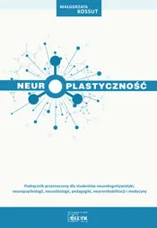 Neuroplastyczność. Podręcznik neurokognitywistyki, M. Kossut