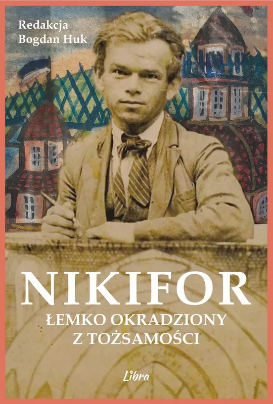 Nikifor. Łemko okradziony z tożsamości, Bogdan Huk, Libra PL