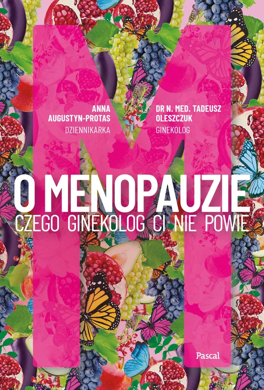 O Menopauzie. Czego ginekolog Ci nie powie, Anna Augustyn
