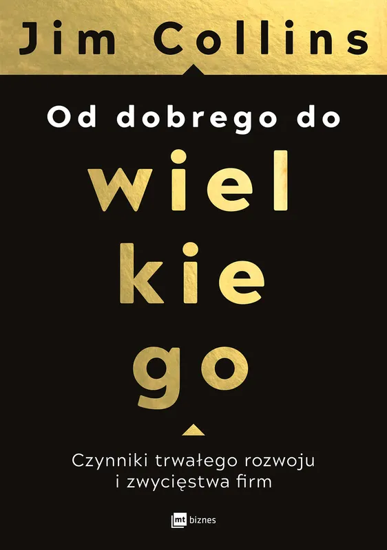 Od dobrego do wielkiego, Jim Collins, MT Biznes