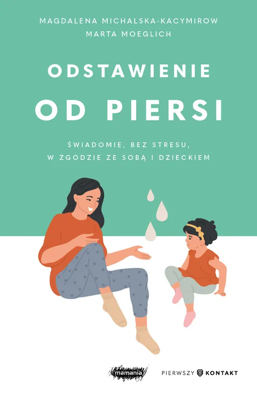 Odstawienie od piersi. Świadomie, bez stresu, z dzieckiem