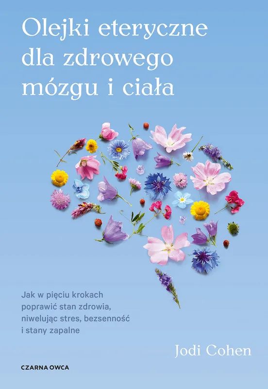 Olejki eteryczne dla zdrowego mózgu i ciała. Jak w pięciu krokach