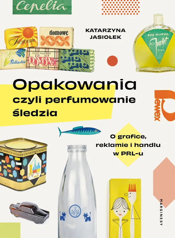 Opakowania, czyli perfumowanie śledzia, K. Jasiołek Marginesy