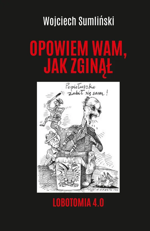 Opowiem wam, jak zginął. Lobotomia 4.0, Wojciech Sumliński, reportaż