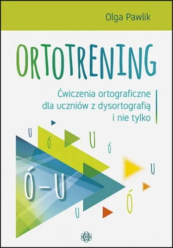 Ortotrening Ó-U. Ćwiczenia ortograficzne przy dysortografii