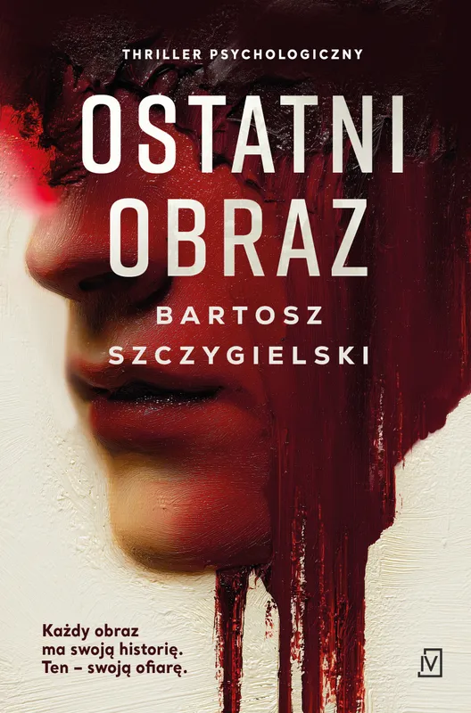 Ostatni obraz, Bartosz Szczygielski, thriller kryminalny